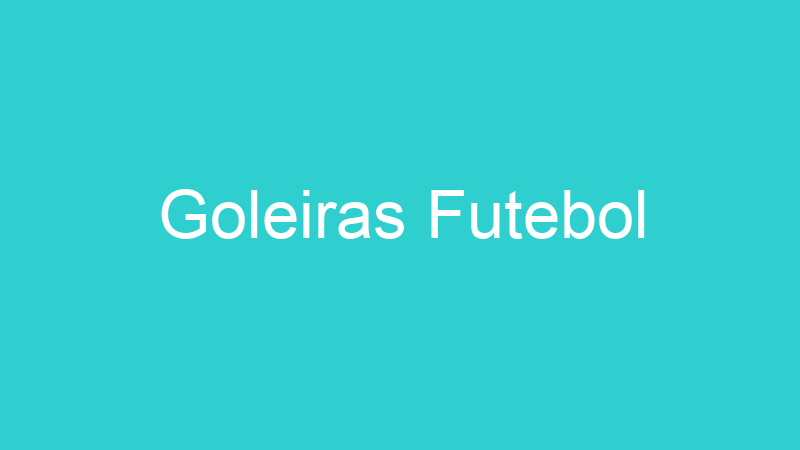 Goleiras Futebol