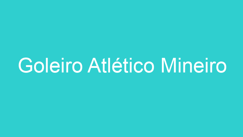 Goleiro Atlético Mineiro