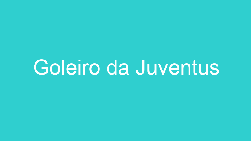 Goleiro da Juventus