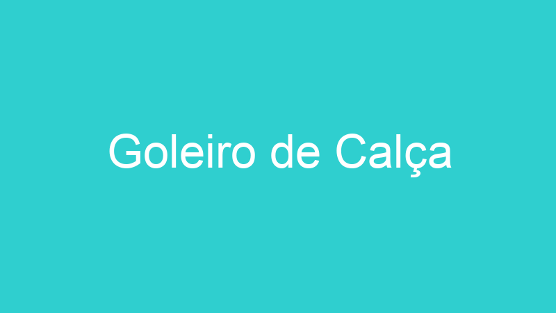 Goleiro de Calça