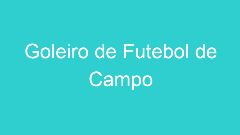 Goleiro de Futebol de Campo