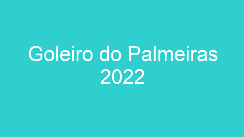 Goleiro do Palmeiras 2022