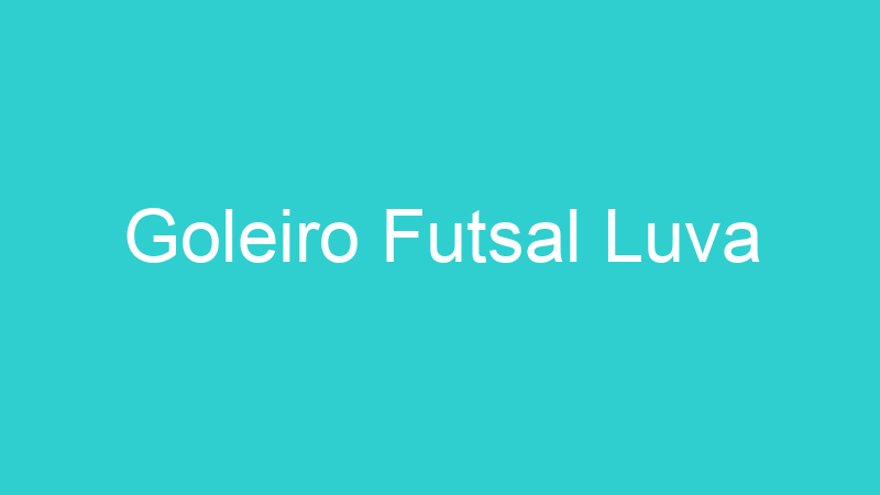 Goleiro Futsal Luva