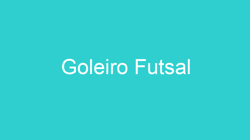 Goleiro Futsal