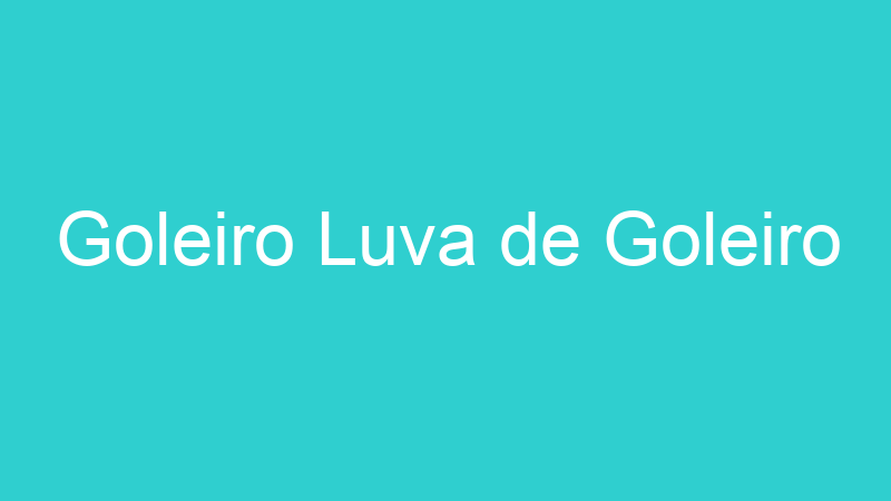 Goleiro Luva de Goleiro