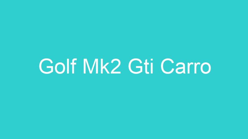 Golf Mk2 Gti Carro