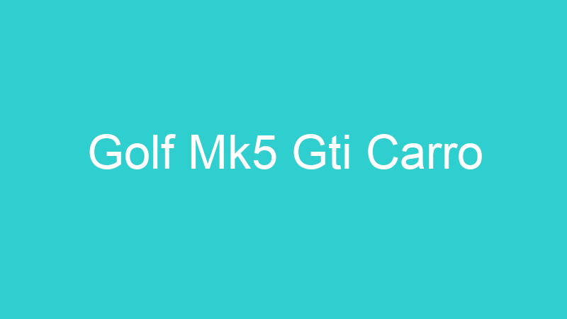 Golf Mk5 Gti Carro