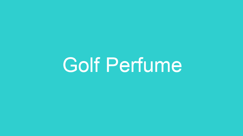Golf Perfume