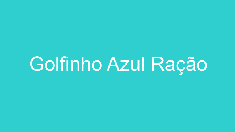 Golfinho Azul Ração