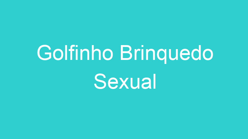 Golfinho Brinquedo Sexual