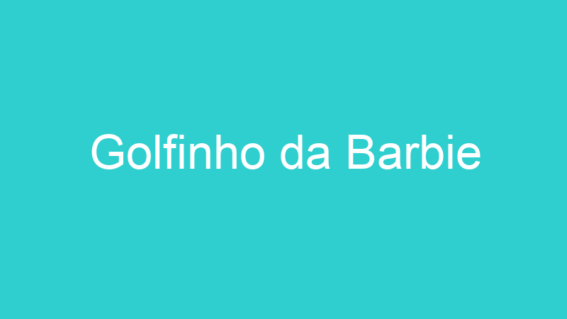 Golfinho da Barbie