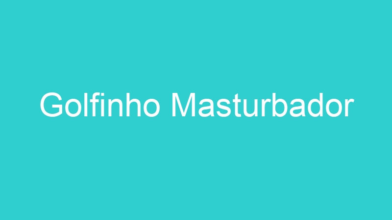 Golfinho Masturbador