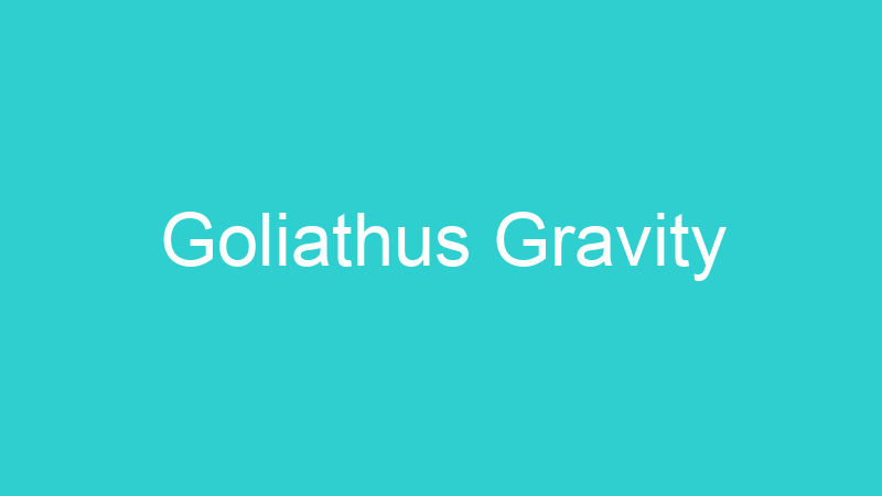 Goliathus Gravity