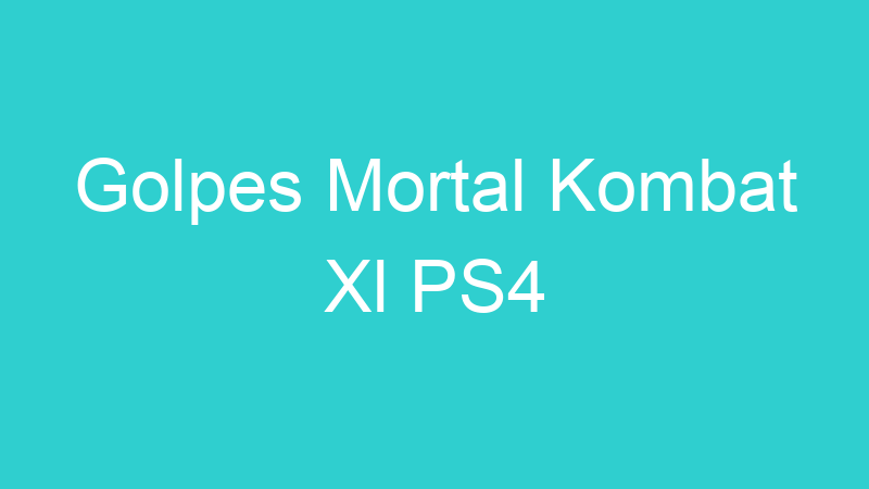 Golpes Mortal Kombat Xl PS4