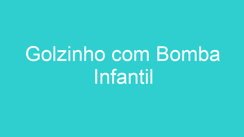 Golzinho com Bomba Infantil