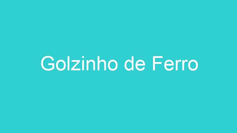 Golzinho de Ferro
