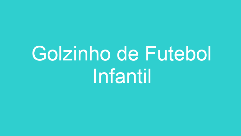 Golzinho de Futebol Infantil