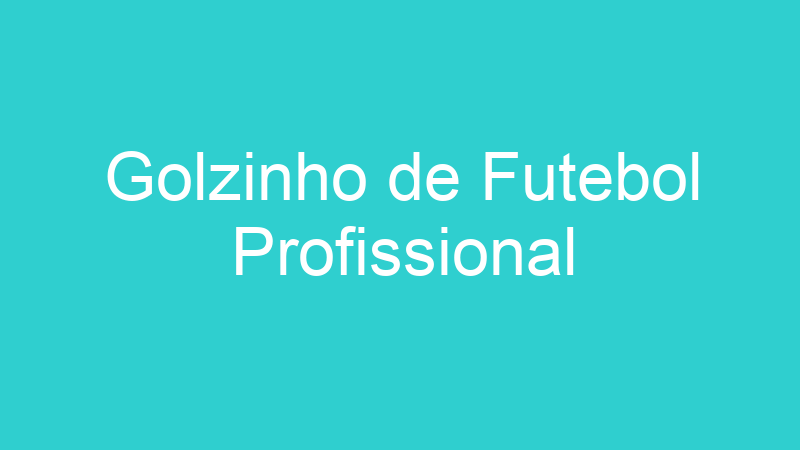 Golzinho de Futebol Profissional