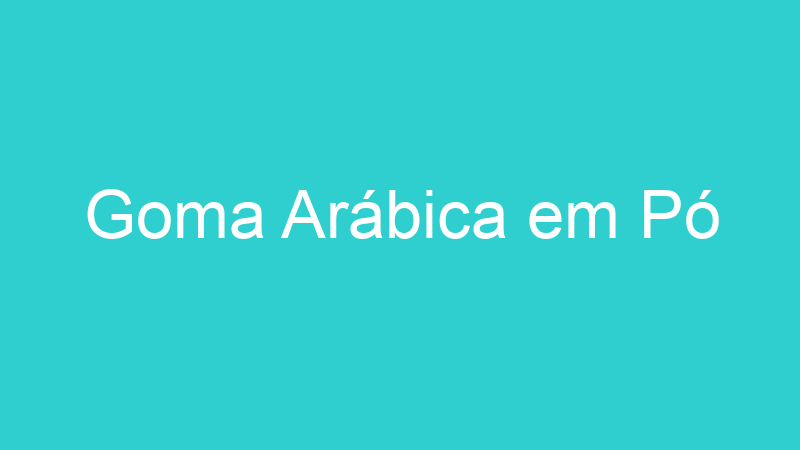 Goma Arábica em Pó