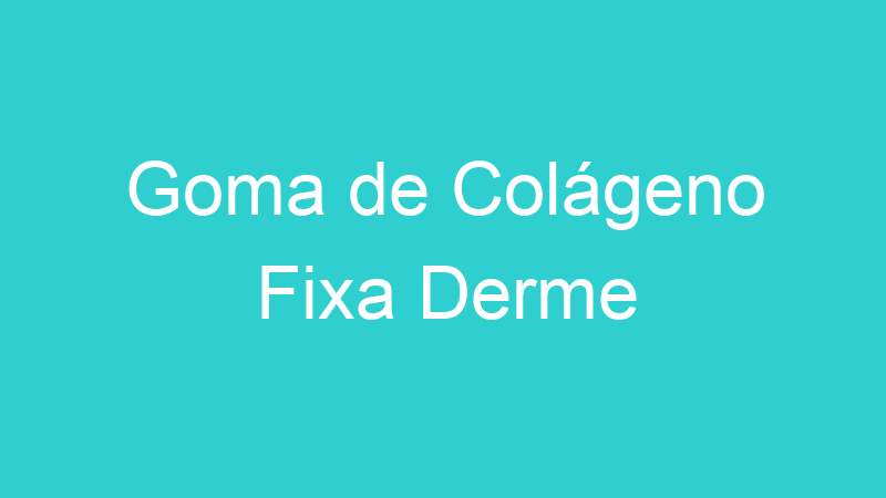 Goma de Colágeno Fixa Derme