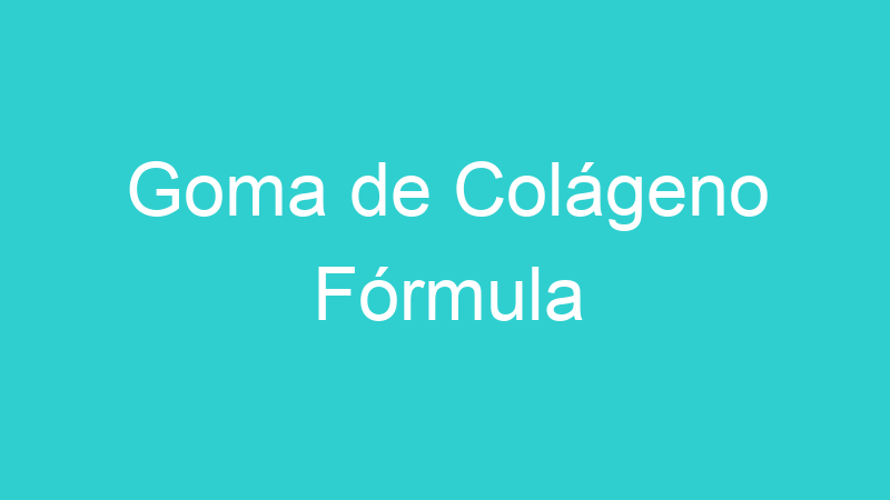 Goma de Colágeno Fórmula