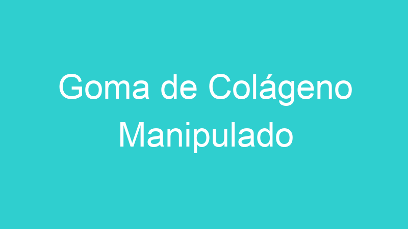 Goma de Colágeno Manipulado