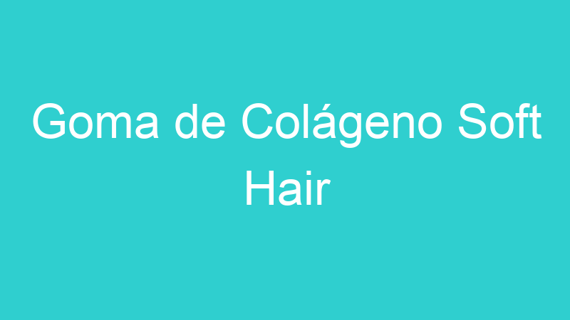 Goma de Colágeno Soft Hair