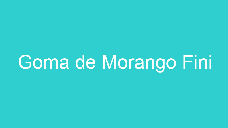 Goma de Morango Fini