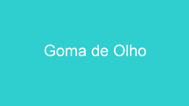 Goma de Olho