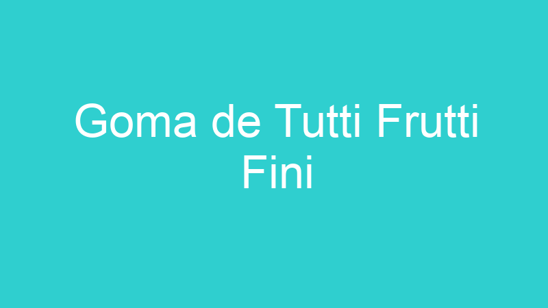 Goma de Tutti Frutti Fini