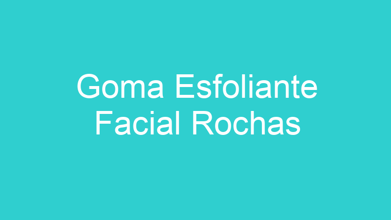 Goma Esfoliante Facial Rochas