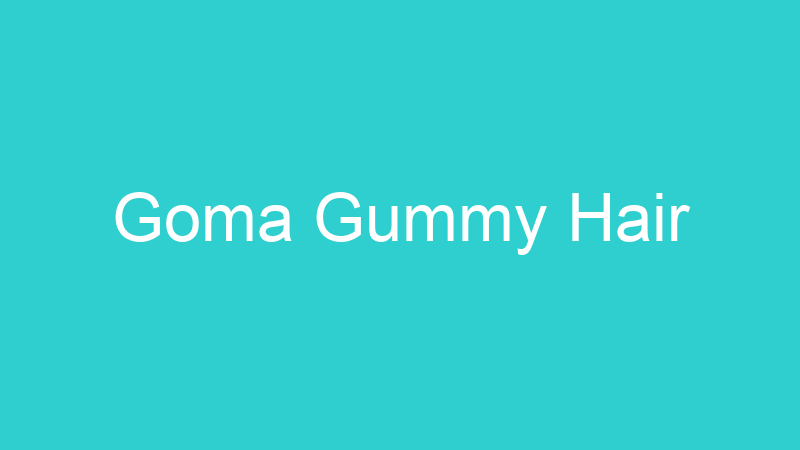 Goma Gummy Hair