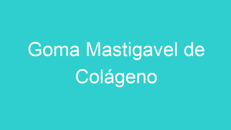Goma Mastigavel de Colágeno