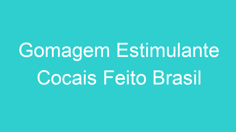 Gomagem Estimulante Cocais Feito Brasil