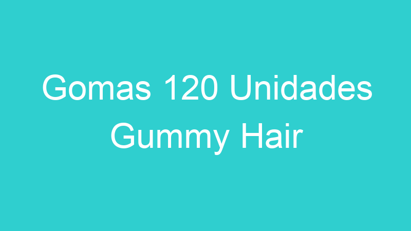 Gomas 120 Unidades Gummy Hair