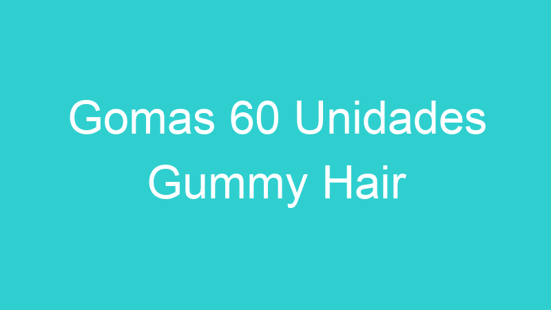 Gomas 60 Unidades Gummy Hair