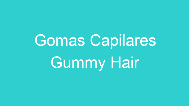 Gomas Capilares Gummy Hair
