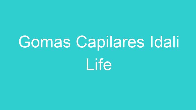 Gomas Capilares Idali Life
