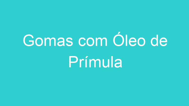 Gomas com Óleo de Prímula