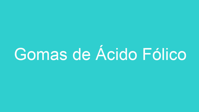 Gomas de Ácido Fólico
