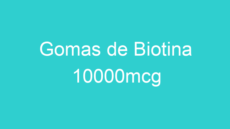 Gomas de Biotina 10000mcg