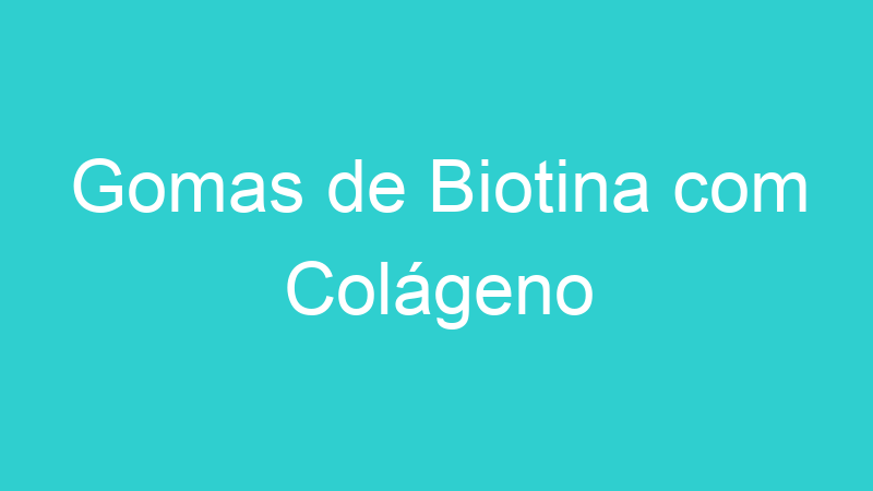 Gomas de Biotina com Colágeno
