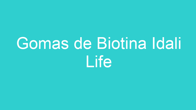 Gomas de Biotina Idali Life