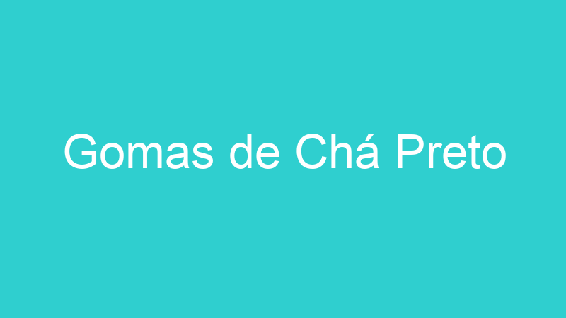 Gomas de Chá Preto