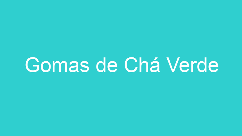Gomas de Chá Verde