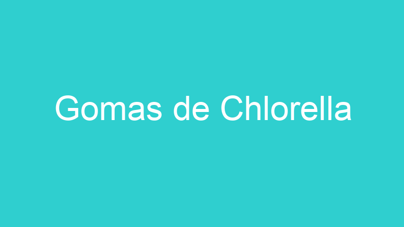 Gomas de Chlorella