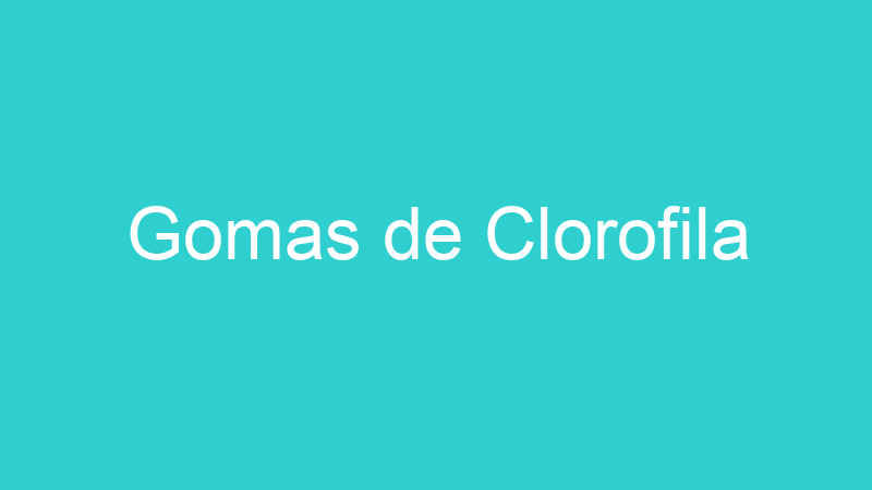 Gomas de Clorofila