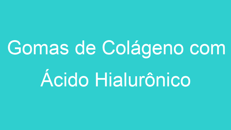 Gomas de Colágeno com Ácido Hialurônico
