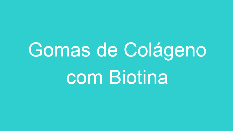 Gomas de Colágeno com Biotina