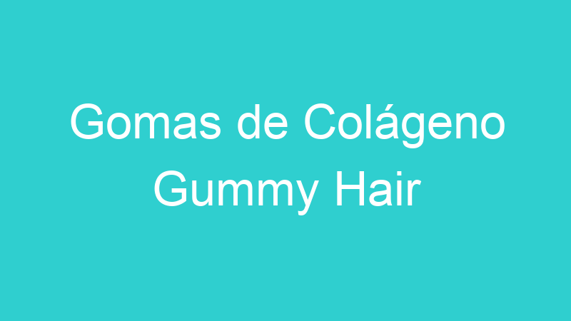Gomas de Colágeno Gummy Hair